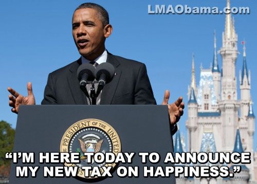 "I'M HERE TODAY TO ANNOUNCE MY NEW TAX ON HAPPINESS."